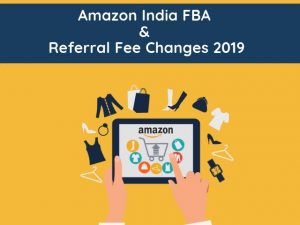 Amazon India FBA and Referral Fee Changes 2019