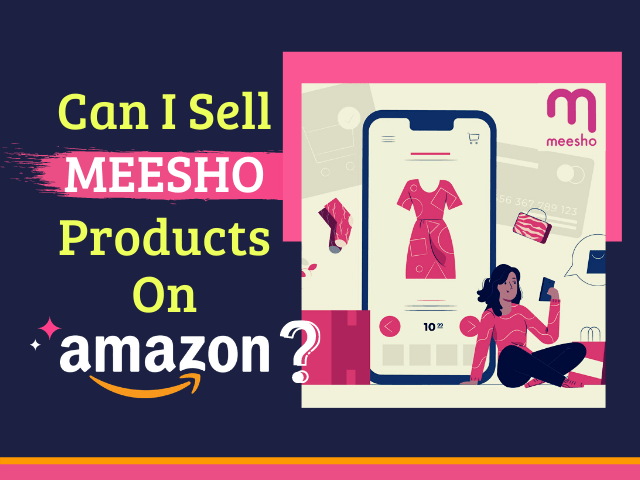 Can I sell Meesho Products on Amazon India - Amazing Marketer