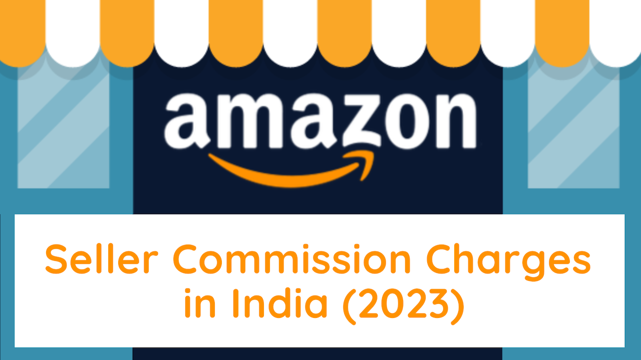 Amazon Seller Commission Charges in India 2023