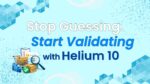 Why Amazon Sellers Fail - 5 Helium 10 Product Research Validation Signals
