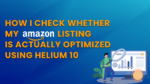 Amazon Listing Optimization using Helium 10